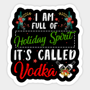 Christmas vodka I'm full of holiday spirit it's called vodka t-shirt | Christmas drinking vodka gift vodka lover | Christmas vodka drinking team Sticker
